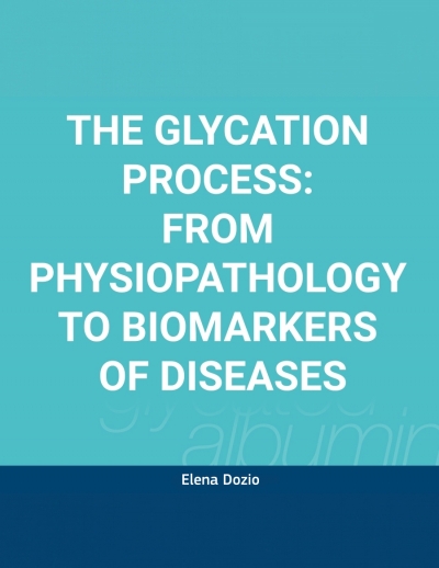 The Glycation Process: from Physiopathology to Biomarkers of Diseases